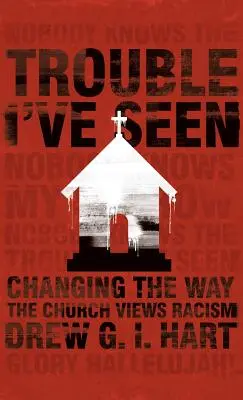 Kłopoty, które widziałem: Zmiana sposobu, w jaki Kościół postrzega rasizm - Trouble I've Seen: Changing the Way the Church Views Racism