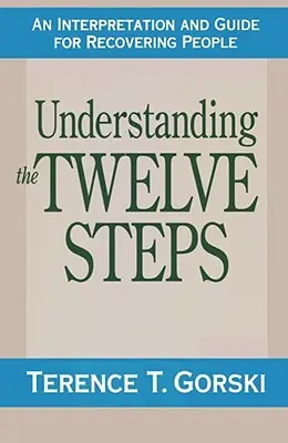 Zrozumienie Dwunastu Kroków: Interpretacja i przewodnik dla powracających do zdrowia - Understanding the Twelve Steps: An Interpretation and Guide for Recovering