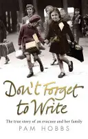 Nie zapomnij napisać: Prawdziwa historia ewakuowanej i jej rodziny - Don't Forget to Write: The True Story of an Evacuee and Her Family
