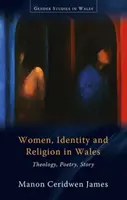 Kobiety, tożsamość i religia w Walii - teologia, poezja, historia - Women, Identity and Religion in Wales - Theology, Poetry, Story