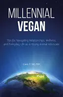 Millennial Vegan: Wskazówki dotyczące relacji, dobrego samopoczucia i codziennego życia jako młody obrońca zwierząt - Millennial Vegan: Tips for Navigating Relationships, Wellness, and Everyday Life as a Young Animal Advocate