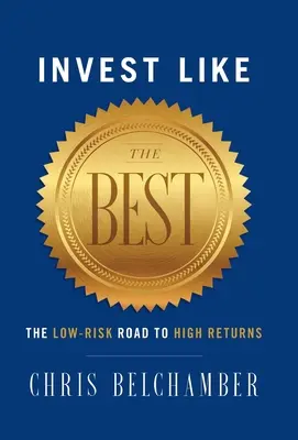 Inwestuj jak najlepsi: droga niskiego ryzyka do wysokich zysków - Invest like the Best: The Low-Risk Road to High Returns