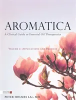 Aromatica Tom 2: Przewodnik kliniczny po terapiach olejkami eterycznymi. Zastosowania i profile - Aromatica Volume 2: A Clinical Guide to Essential Oil Therapeutics. Applications and Profiles