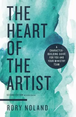 Serce artysty, wydanie drugie: Przewodnik budowania charakteru dla ciebie i twojego zespołu ministerialnego - The Heart of the Artist, Second Edition: A Character-Building Guide for You and Your Ministry Team