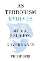 Jak rozwija się terroryzm: Media, religia i zarządzanie - As Terrorism Evolves: Media, Religion, and Governance