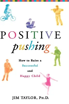 Positive Pushing: Jak wychować szczęśliwe i odnoszące sukcesy dziecko - Positive Pushing: How to Raise a Successful and Happy Child