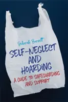 Samozaniedbanie i gromadzenie: Przewodnik po ochronie i wsparciu - Self-Neglect and Hoarding: A Guide to Safeguarding and Support