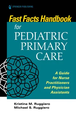 Fast Facts Handbook for Pediatric Primary Care: Przewodnik dla pielęgniarek i asystentów lekarzy - Fast Facts Handbook for Pediatric Primary Care: A Guide for Nurse Practitioners and Physician Assistants