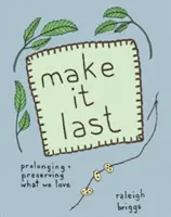 Make It Last: Zrównoważona i niedroga ochrona tego, co kochamy - Make It Last: Sustainably and Affordably Preserving What We Love