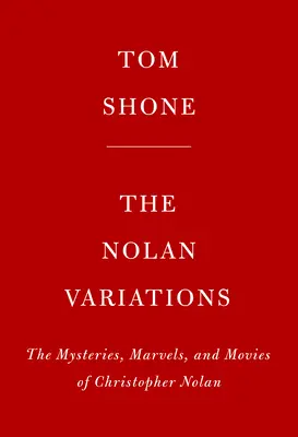 Wariacje Nolana: Filmy, tajemnice i cuda Christophera Nolana - The Nolan Variations: The Movies, Mysteries, and Marvels of Christopher Nolan