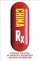 China RX: ujawnienie zagrożeń związanych z uzależnieniem Ameryki od medycyny w Chinach - China RX: Exposing the Risks of America's Dependence on China for Medicine