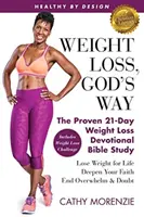 Healthy by Design: Weight Loss, God's Way: Sprawdzone 21-dniowe studium biblijne na temat odchudzania - schudnij na całe życie, pogłęb swoją wiarę - Healthy by Design: Weight Loss, God's Way: The Proven 21-Day Weight Loss Devotional Bible Study - Lose Weight for Life, Deepen Your Faith