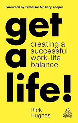 Get a Life! Tworzenie udanej równowagi między życiem zawodowym a prywatnym - Get a Life!: Creating a Successful Work-Life Balance