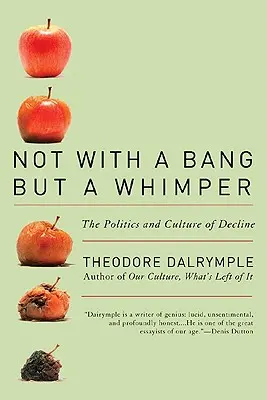 Nie z hukiem, lecz z trzaskiem: Polityka i kultura upadku - Not with a Bang But a Whimper: The Politics and Culture of Decline