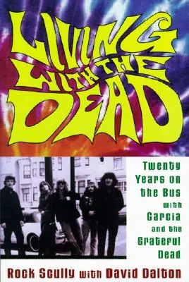 Życie z umarłymi: dwadzieścia lat w autobusie z Garcią i Grateful Dead - Living with the Dead: Twenty Years on the Bus with Garcia and the Grateful Dead