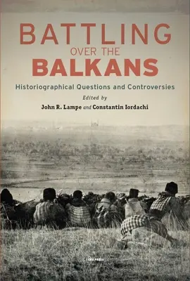 Walka o Bałkany: historiograficzne pytania i kontrowersje - Battling over the Balkans: Historiographical Questions and Controversies