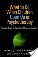 Co robić, gdy dzieci zamykają się w sobie podczas psychoterapii? Interwencje ułatwiające komunikację - What to Do When Children Clam Up in Psychotherapy: Interventions to Facilitate Communication