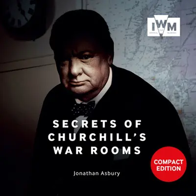 Sekrety komnat wojennych Churchilla: Wydanie kompaktowe - Secrets of Churchill's War Rooms: Compact Edition