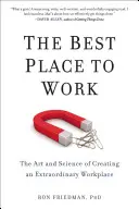 Najlepsze miejsce do pracy: Sztuka i nauka tworzenia niezwykłego miejsca pracy - The Best Place to Work: The Art and Science of Creating an Extraordinary Workplace