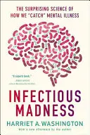 Zakaźne szaleństwo: Zaskakująca nauka o tym, jak łapiemy choroby psychiczne - Infectious Madness: The Surprising Science of How We Catch Mental Illness