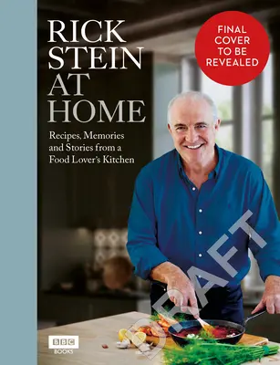 Rick Stein w domu: Przepisy, wspomnienia i historie z kuchni miłośnika jedzenia - Rick Stein at Home: Recipes, Memories and Stories from a Food Lover's Kitchen