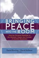 Wprowadzanie pokoju do pokoju: jak cechy osobiste mediatora wpływają na proces rozwiązywania konfliktów - Bringing Peace Into the Room: How the Personal Qualities of the Mediator Impact the Process of Conflict Resolution