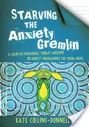 Głodzenie gremlina lęku: podręcznik terapii poznawczo-behawioralnej dotyczący radzenia sobie z lękiem dla młodych ludzi - Starving the Anxiety Gremlin: A Cognitive Behavioural Therapy Workbook on Anxiety Management for Young People