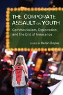 Korporacyjny atak na młodzież; komercjalizm, wyzysk i koniec niewinności - The Corporate Assault on Youth; Commercialism, Exploitation, and the End of Innocence