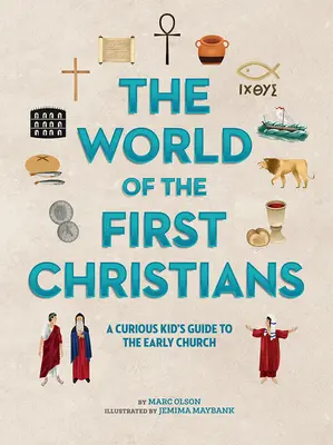 Świat pierwszych chrześcijan: Ciekawy przewodnik dla dzieci po wczesnym Kościele - The World of the First Christians: A Curious Kid's Guide to the Early Church