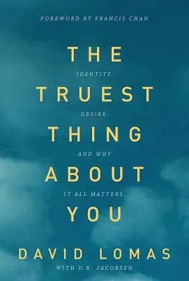 The Truest Thing about You: Tożsamość, pożądanie i dlaczego to wszystko ma znaczenie - The Truest Thing about You: Identity, Desire, and Why It All Matters