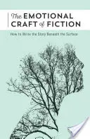Emocjonalne rzemiosło fikcji: Jak napisać historię pod powierzchnią - The Emotional Craft of Fiction: How to Write the Story Beneath the Surface