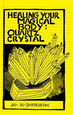 Uzdrawianie magicznego ciała: Kryształ kwarcu - Healing Your Magical Body: Quartz Crystal