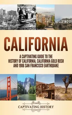 Kalifornia: Porywający przewodnik po historii Kalifornii, kalifornijskiej gorączce złota i trzęsieniu ziemi w San Francisco w 1906 r. - California: A Captivating Guide to the History of California, California Gold Rush and 1906 San Francisco Earthquake