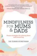 Uważność dla mam i tatusiów - sprawdzone strategie uspokajania i łączenia się - Mindfulness for Mums and Dads - Proven strategies for calming down and connecting