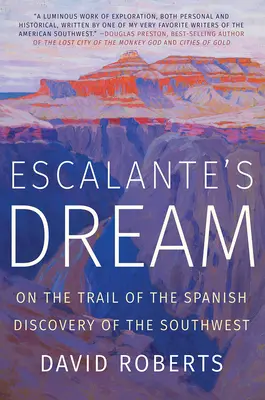 Escalante's Dream: Na szlaku hiszpańskiego odkrycia południowego zachodu - Escalante's Dream: On the Trail of the Spanish Discovery of the Southwest