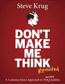 Don't Make Me Think, Revisited: Zdroworozsądkowe podejście do użyteczności stron internetowych - Don't Make Me Think, Revisited: A Common Sense Approach to Web Usability