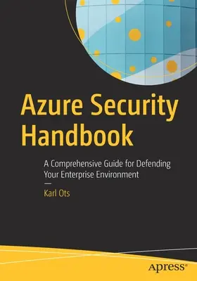 Azure Security Handbook: Kompleksowy przewodnik po ochronie środowiska korporacyjnego - Azure Security Handbook: A Comprehensive Guide for Defending Your Enterprise Environment