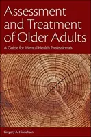 Ocena i leczenie osób starszych: Przewodnik dla specjalistów w dziedzinie zdrowia psychicznego - Assessment and Treatment of Older Adults: A Guide for Mental Health Professionals