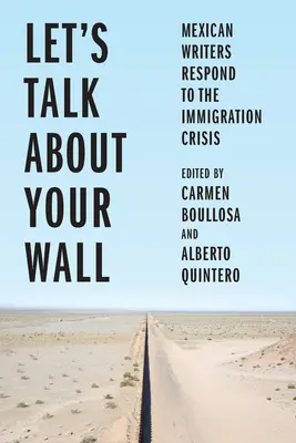 Porozmawiajmy o murze: Meksykańscy pisarze reagują na kryzys imigracyjny - Let's Talk about Your Wall: Mexican Writers Respond to the Immigration Crisis