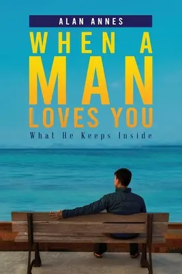 Kiedy mężczyzna cię kocha: Co trzyma w środku - When A Man Loves You: What He Keeps Inside