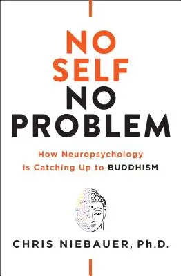 Nie ma jaźni, nie ma problemu: jak neuropsychologia dogania buddyzm - No Self, No Problem: How Neuropsychology Is Catching Up to Buddhism