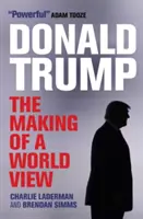 Donald Trump: Kształtowanie światopoglądu - Donald Trump: The Making of a World View