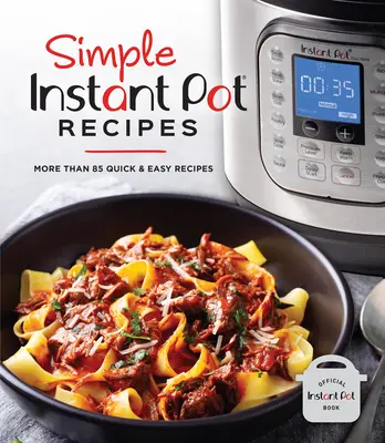 Proste przepisy na Instant Pot: Ponad 85 szybkich i łatwych przepisów - Simple Instant Pot Recipes: More Than 85 Quick & Easy Recipes