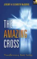 Niesamowity krzyż: Przekształcanie życia dzisiaj - The Amazing Cross: Transforming Lives Today