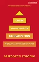 Chiny i przyszłość globalizacji: Ekonomia polityczna wzrostu gospodarczego Chin - China and the Future of Globalization: The Political Economy of China's Rise