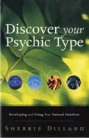 Odkryj swój typ psychiczny: Rozwijanie i wykorzystywanie naturalnej intuicji - Discover Your Psychic Type: Developing and Using Your Natural Intuition