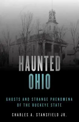 Nawiedzone Ohio: Duchy i dziwne zjawiska w stanie Buckeye - Haunted Ohio: Ghosts and Strange Phenomena of the Buckeye State