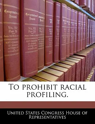 Zakaz profilowania rasowego. - To Prohibit Racial Profiling.