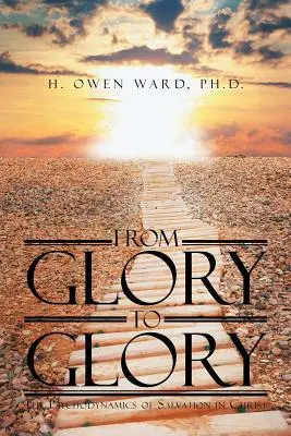 Od chwały do chwały: Psychodynamika zbawienia w Chrystusie - From Glory to Glory: The Psychodynamics of Salvation in Christ