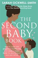 The Second Baby Book: Jak poradzić sobie z ciążą numer dwa i stworzyć szczęśliwy dom dla swojego pierworodnego i noworodka - The Second Baby Book: How to Cope with Pregnancy Number Two and Create a Happy Home for Your Firstborn and New Arrival